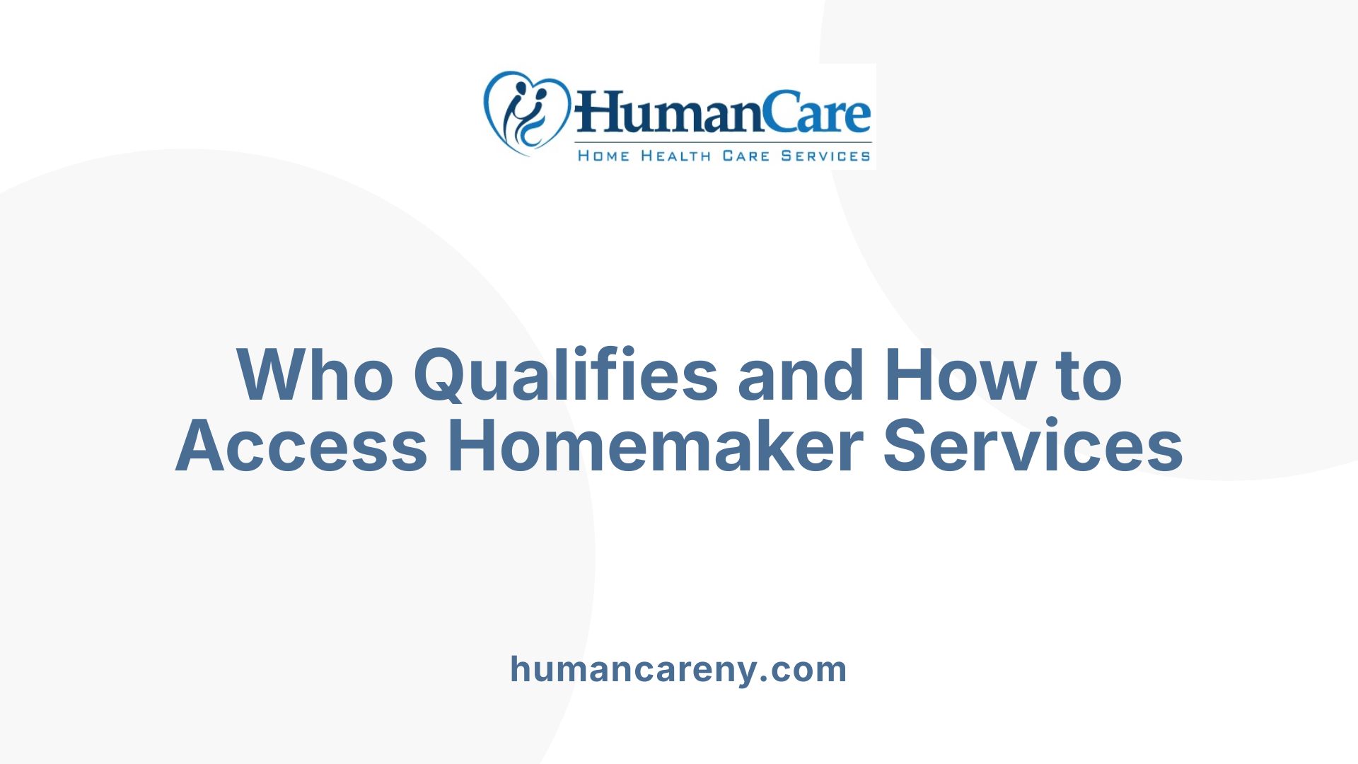 Who Qualifies and How to Access Homemaker Services
