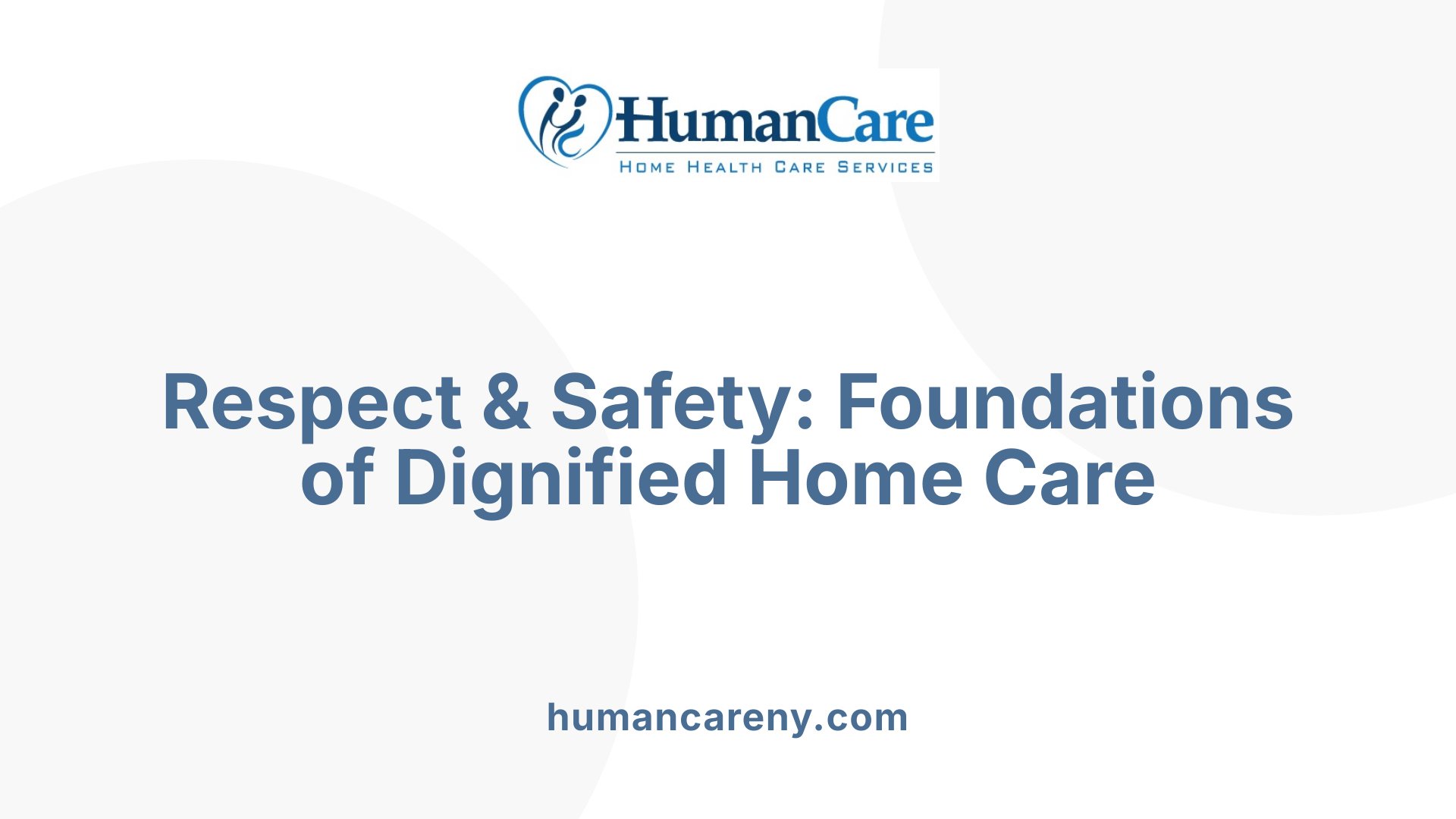 Respect &amp; Safety: Foundations of Dignified Home Care