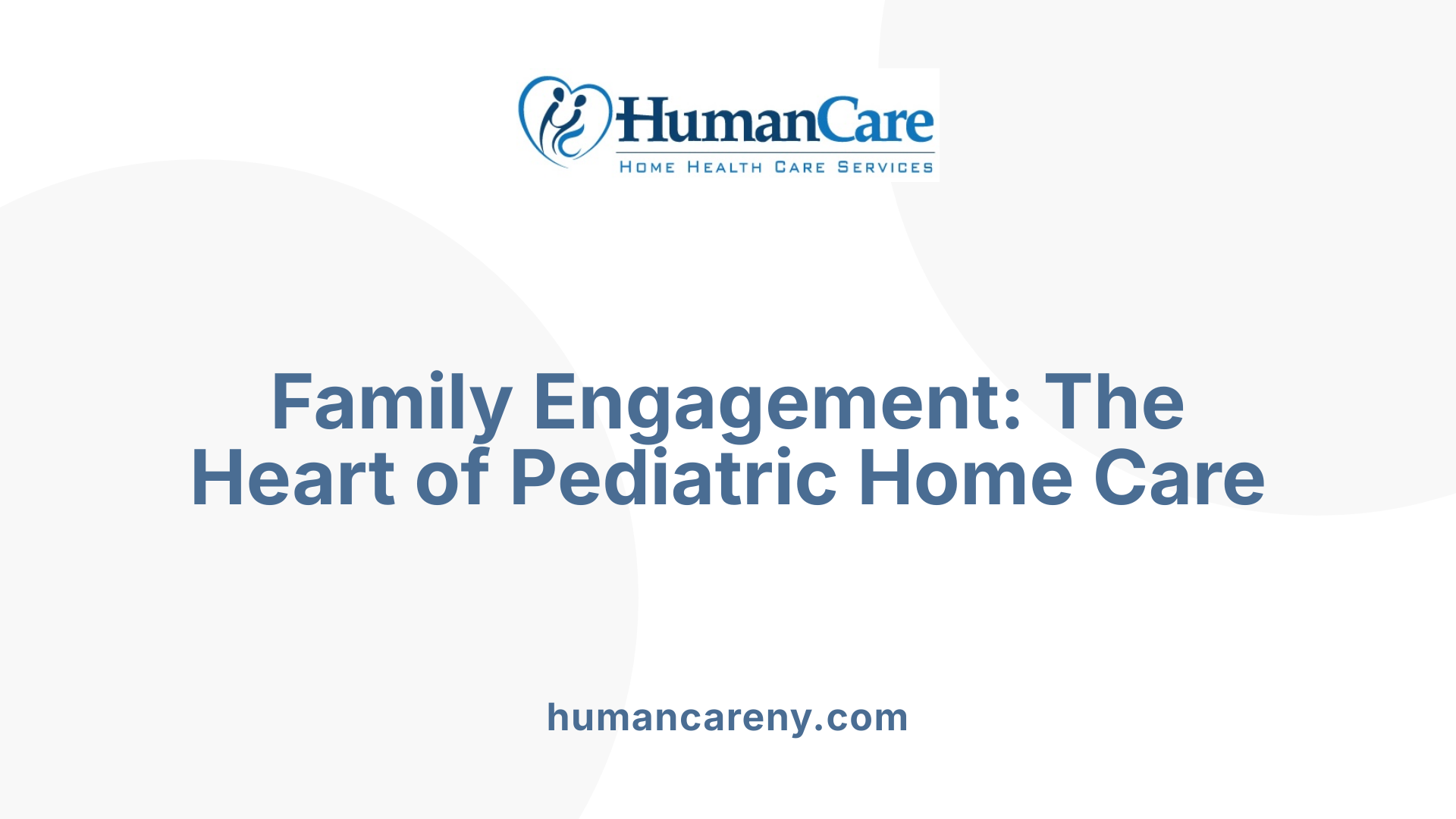Family Engagement: The Heart of Pediatric Home Care