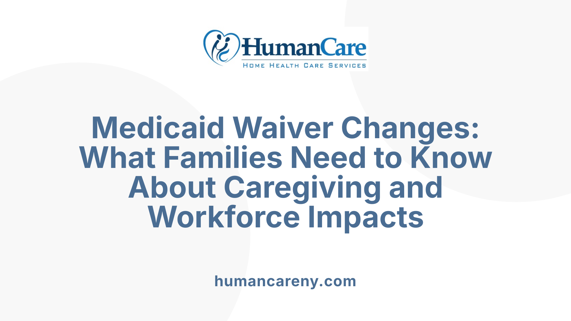 Medicaid Waiver Changes: What Families Need to Know About Caregiving and Workforce Impacts
