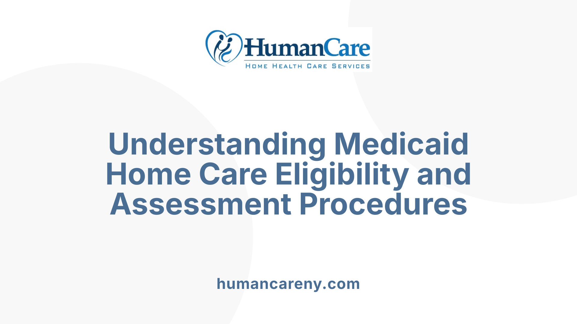 Understanding Medicaid Home Care Eligibility and Assessment Procedures