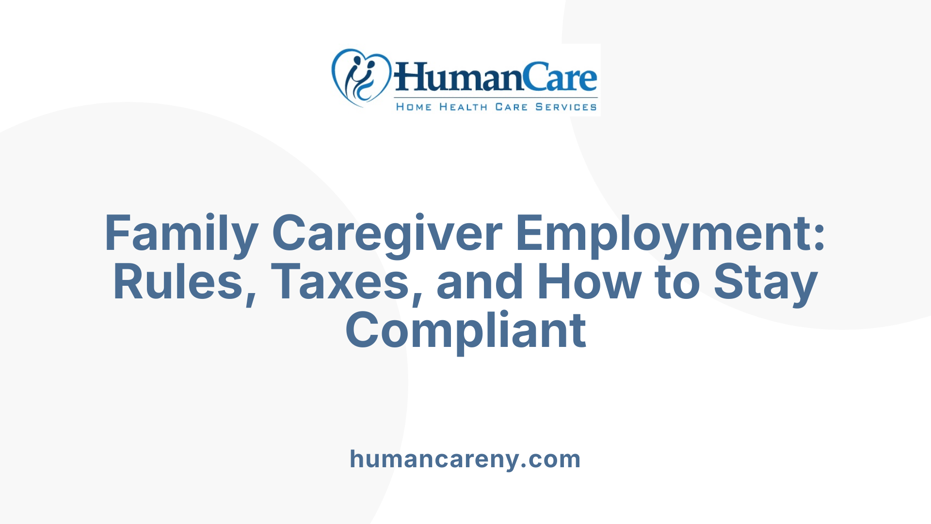 Family Caregiver Employment: Rules, Taxes, and How to Stay Compliant