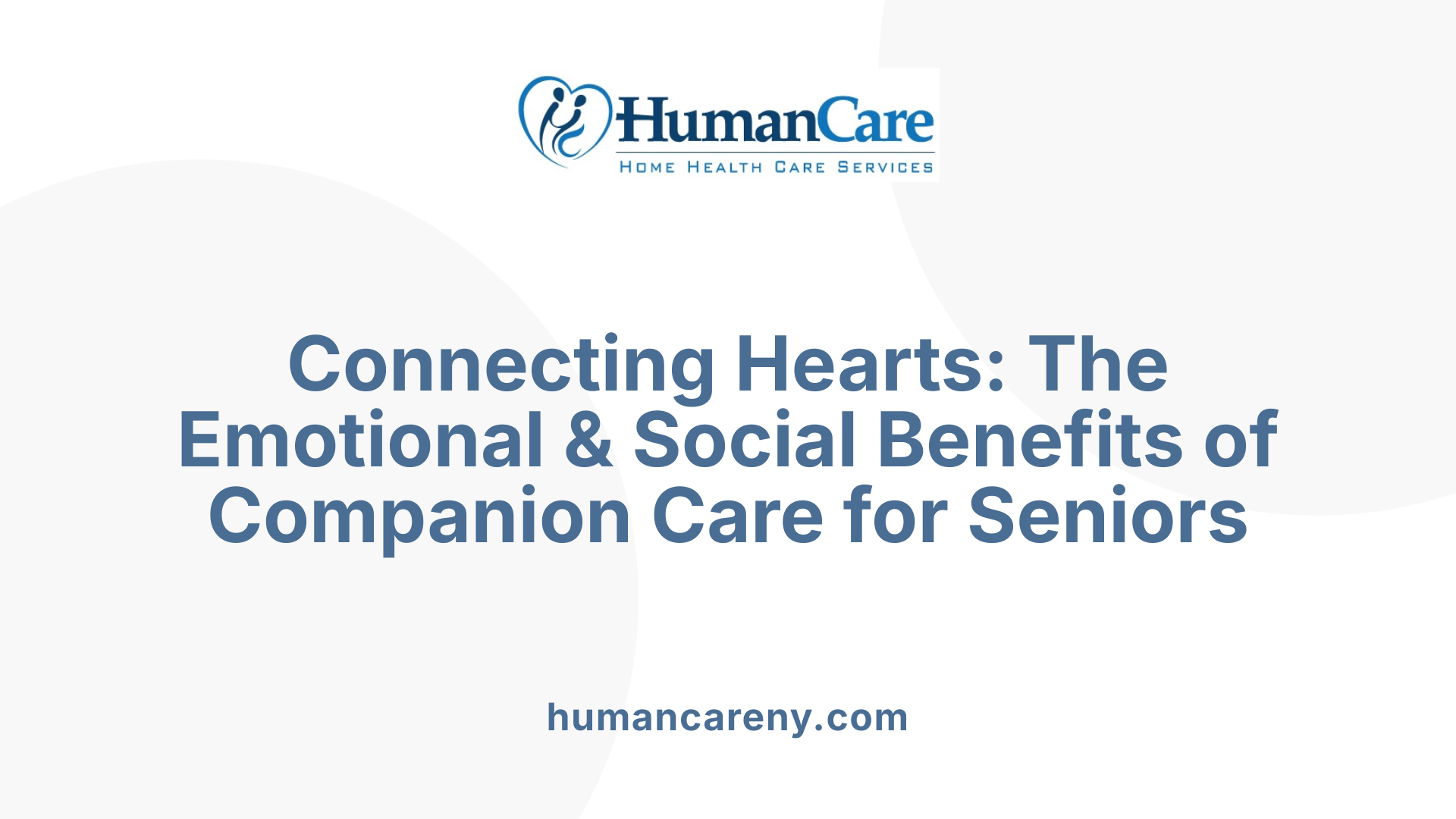 Connecting Hearts: The Emotional & Social Benefits of Companion Care for Seniors
