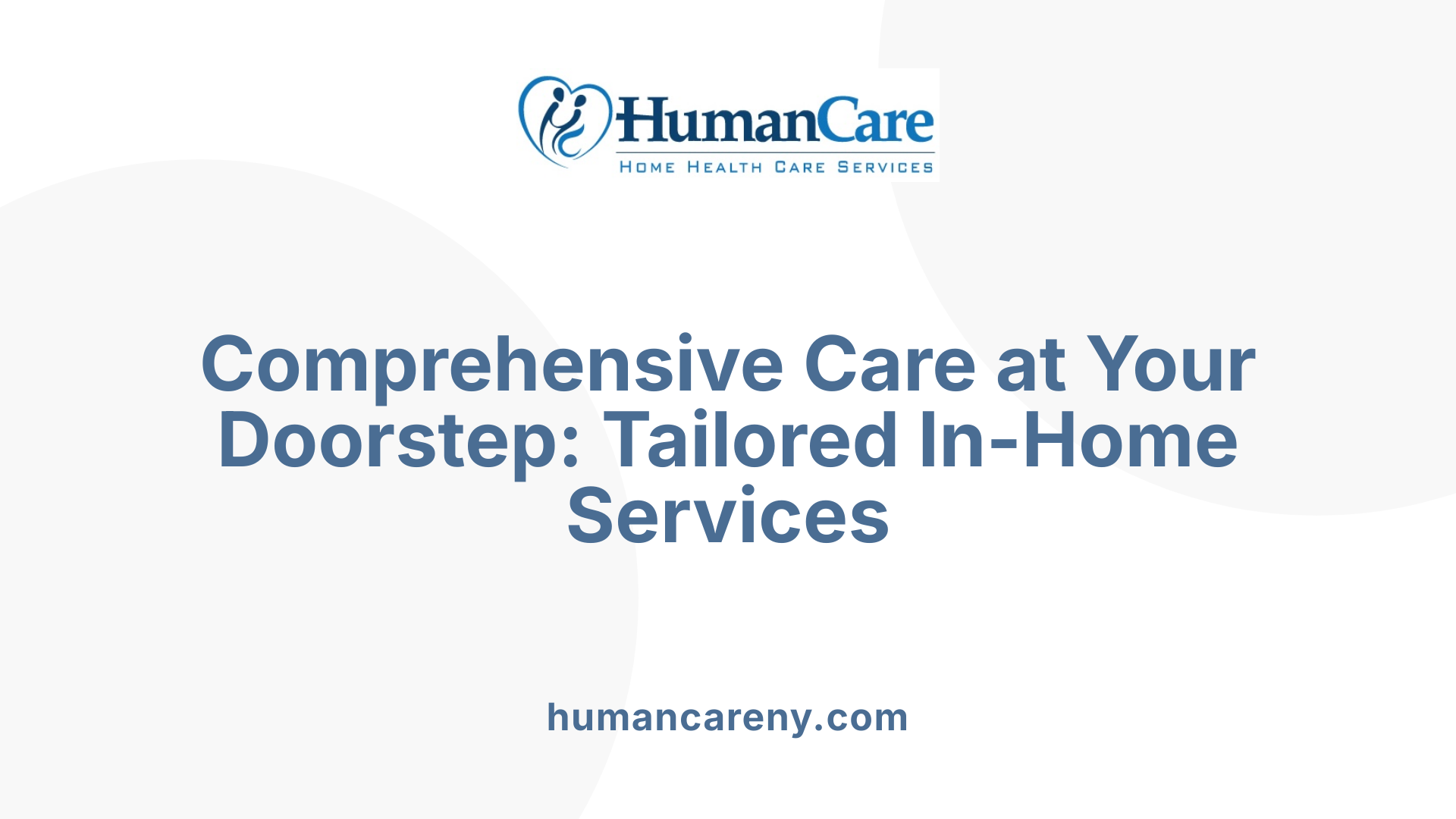 Comprehensive Care at Your Doorstep: Tailored In-Home Services