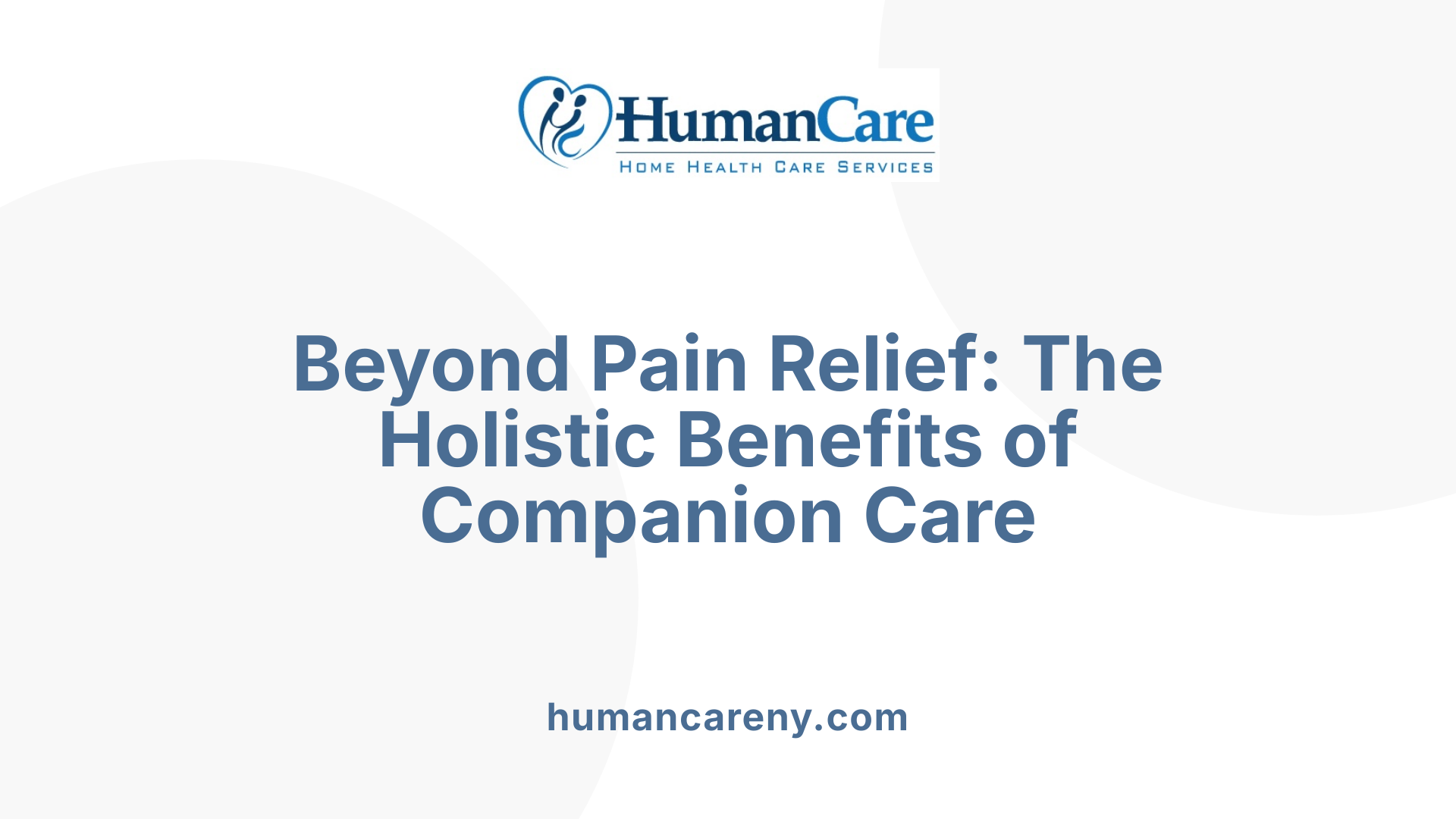 Beyond Pain Relief: The Holistic Benefits of Companion Care