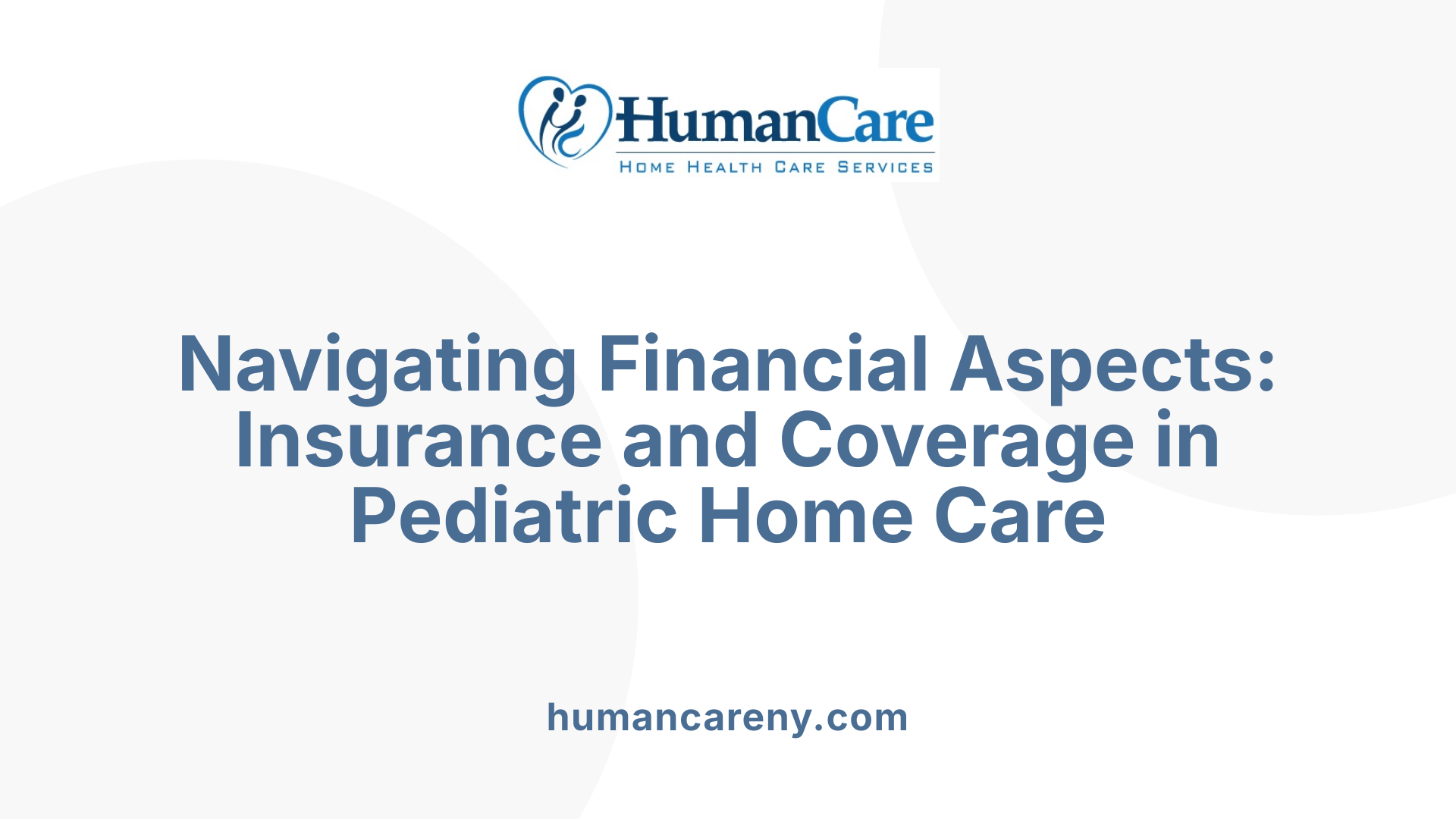 Navigating Financial Aspects: Insurance and Coverage in Pediatric Home Care