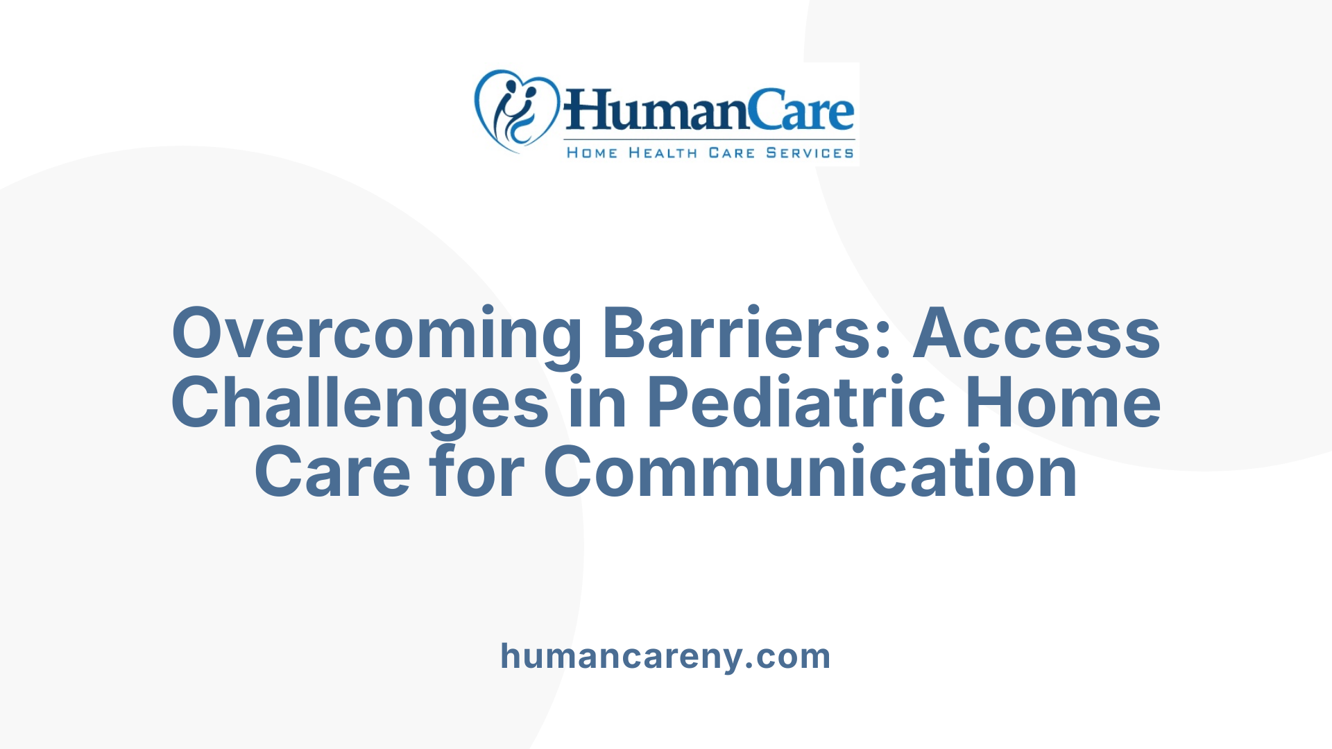Overcoming Barriers: Access Challenges in Pediatric Home Care for Communication