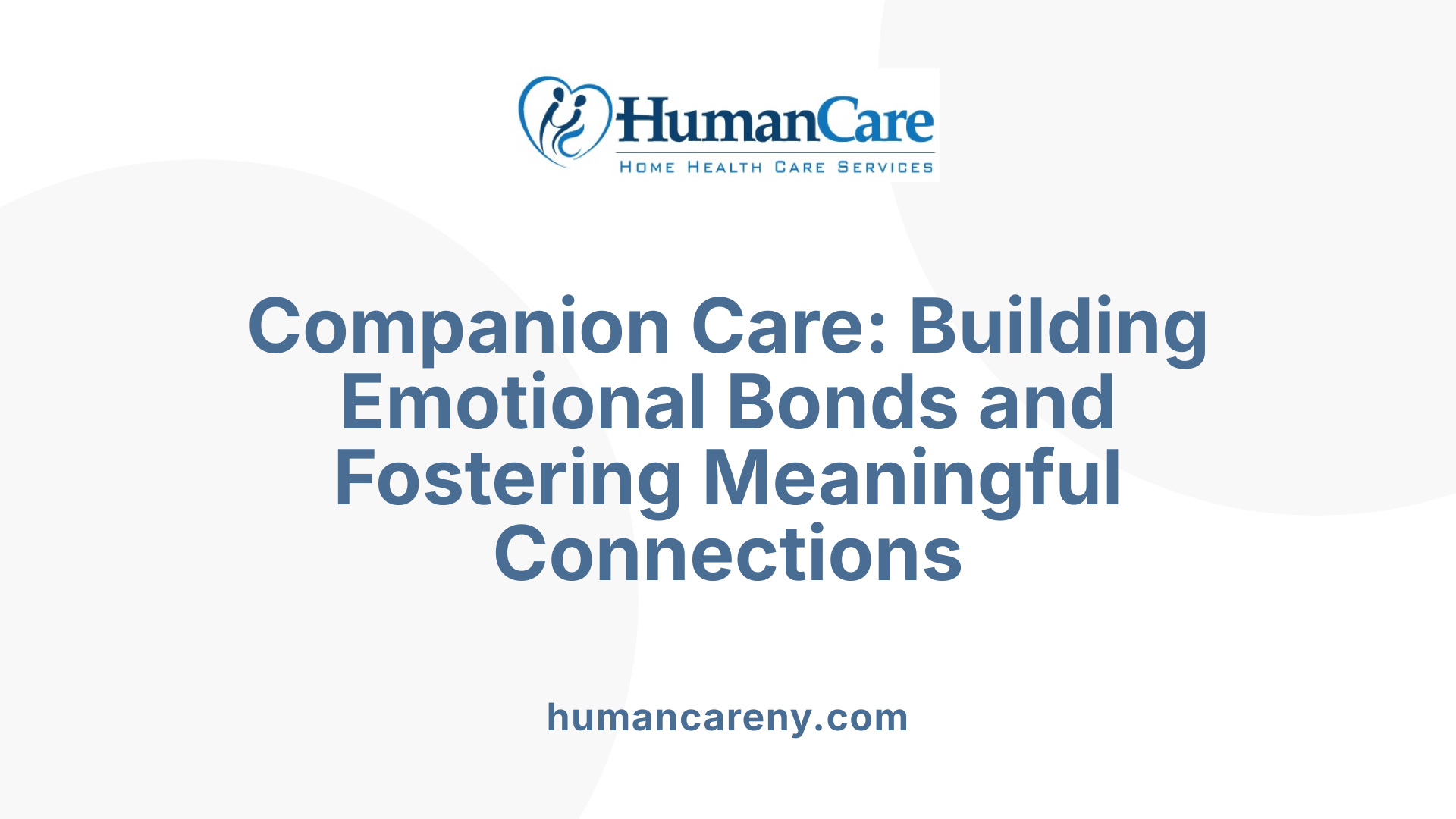 Companion Care: Building Emotional Bonds and Fostering Meaningful Connections