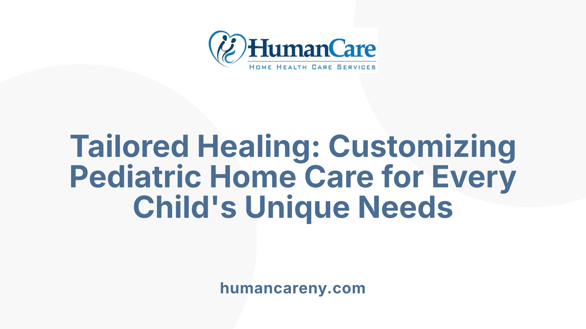 Tailored Healing: Customizing Pediatric Home Care for Every Child's Unique Needs