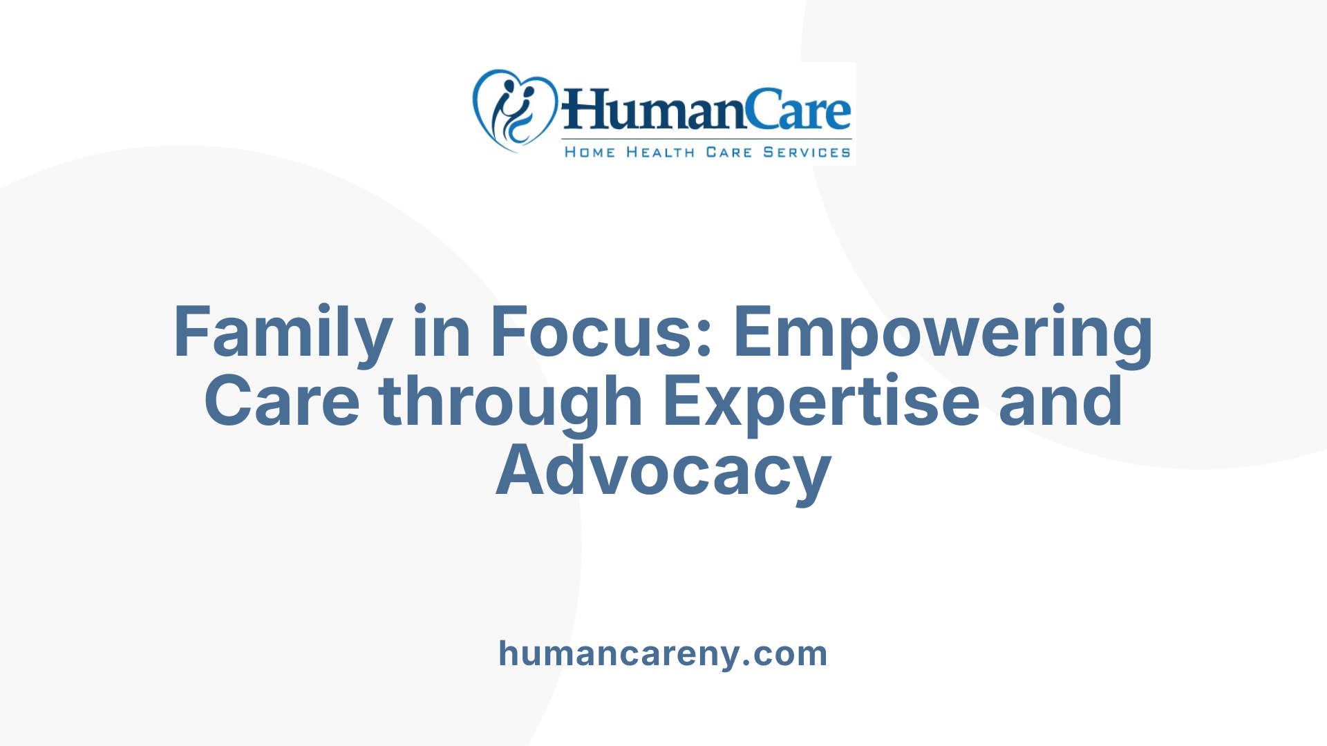 Family in Focus: Empowering Care through Expertise and Advocacy
