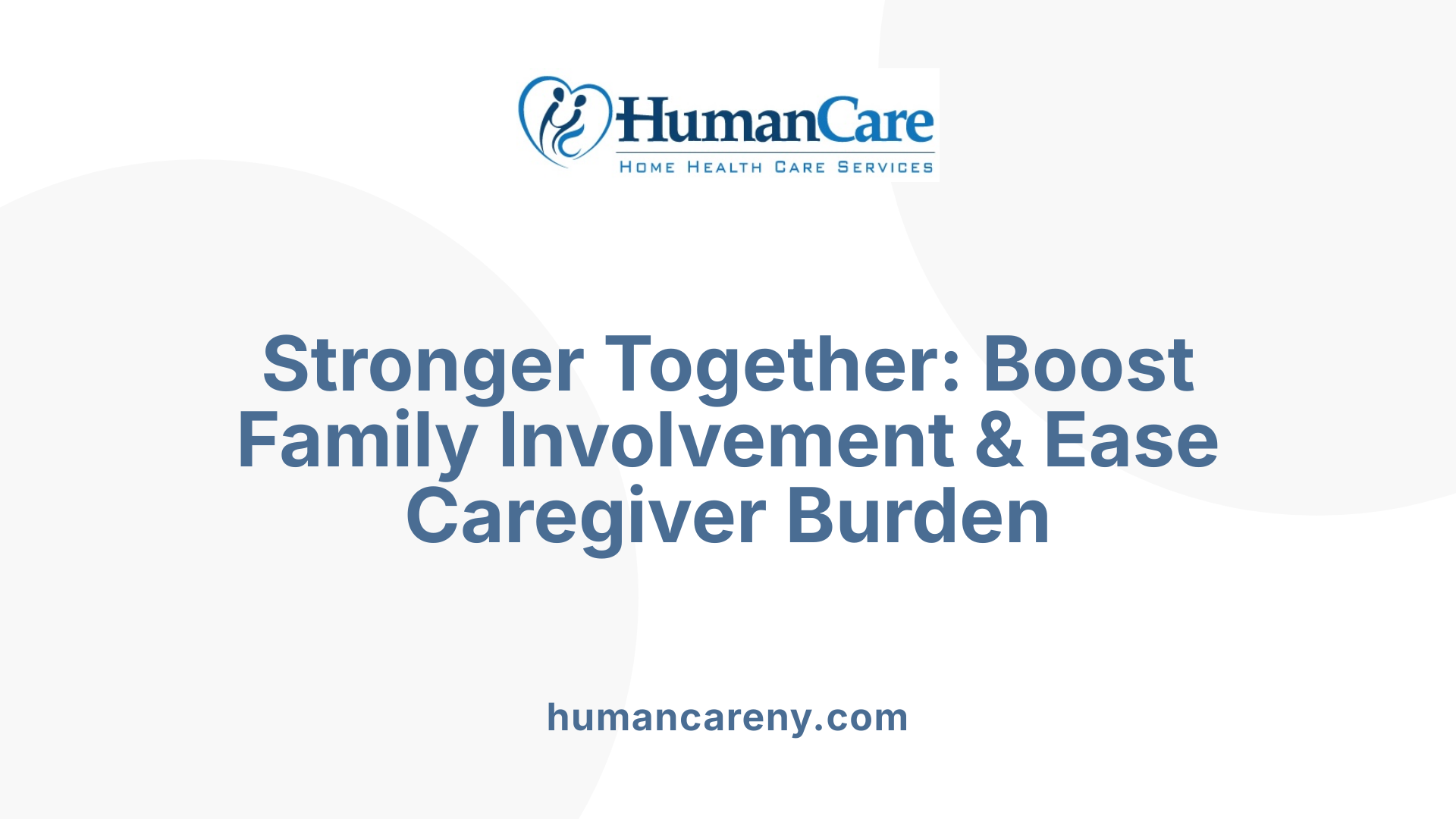 Stronger Together: Boost Family Involvement &amp; Ease Caregiver Burden