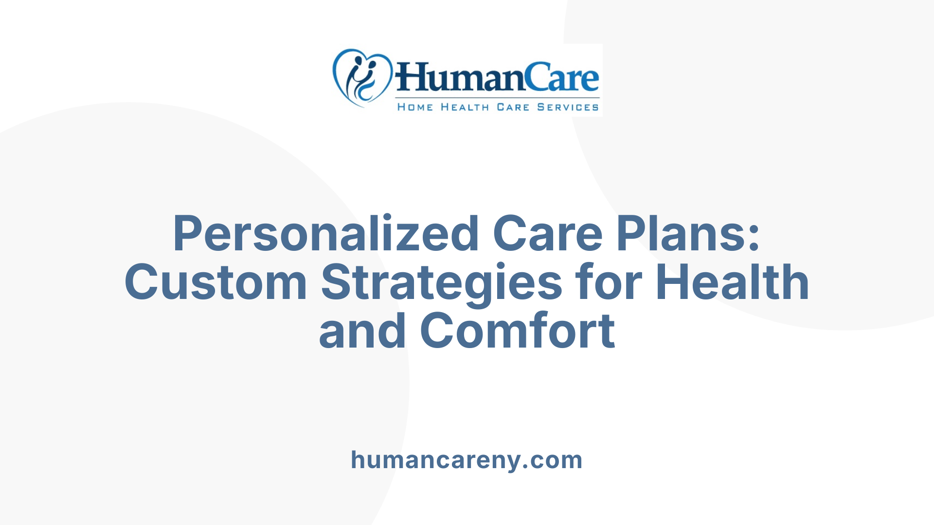 Personalized Care Plans: Custom Strategies for Health and Comfort
