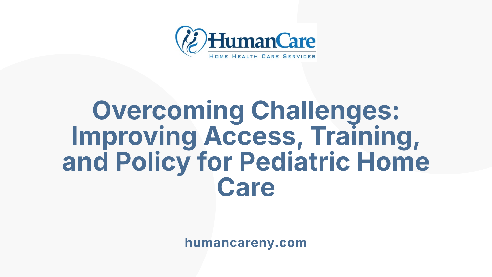Overcoming Challenges: Improving Access, Training, and Policy for Pediatric Home Care