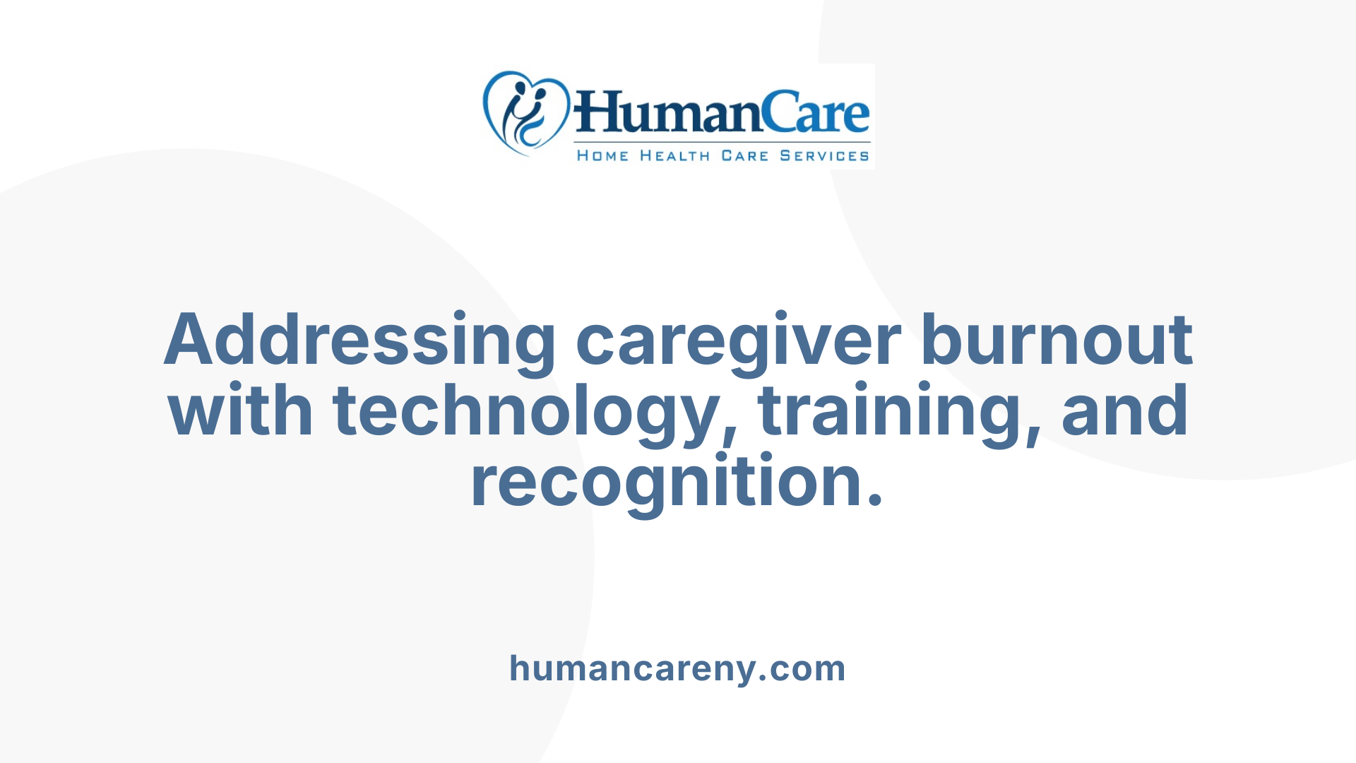 Addressing caregiver burnout with technology, training, and recognition.