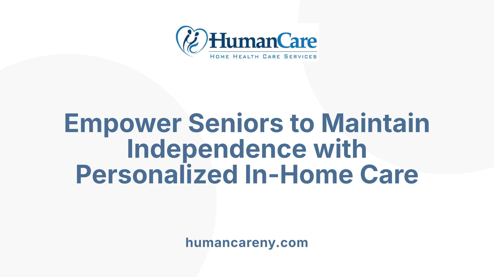 Empower Seniors to Maintain Independence with Personalized In-Home Care