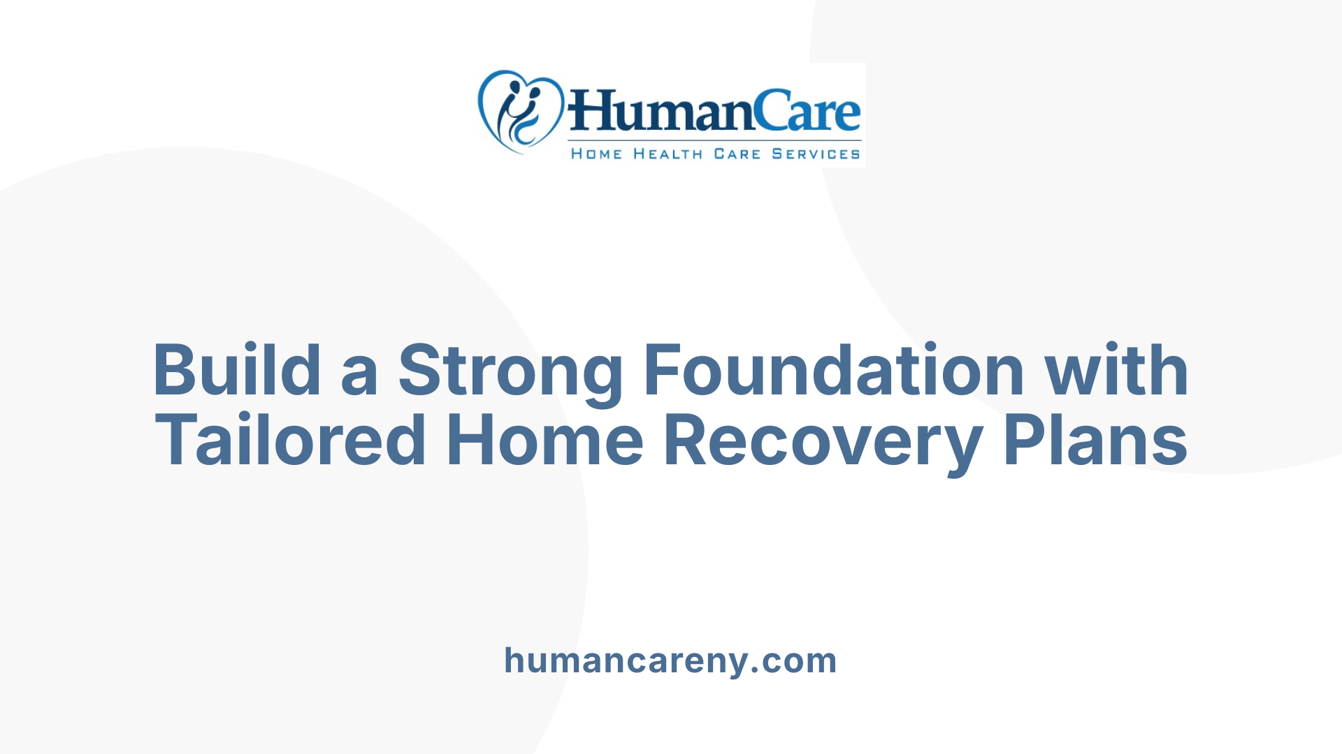 Build a Strong Foundation with Tailored Home Recovery Plans