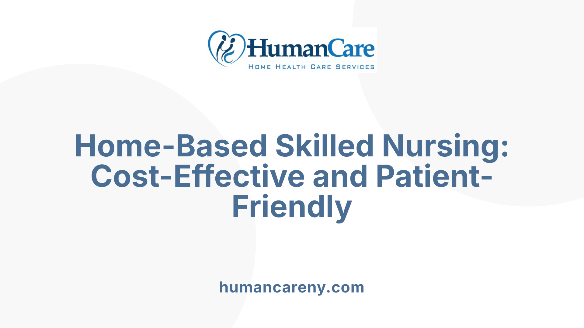 Home-Based Skilled Nursing: Cost-Effective and Patient-Friendly