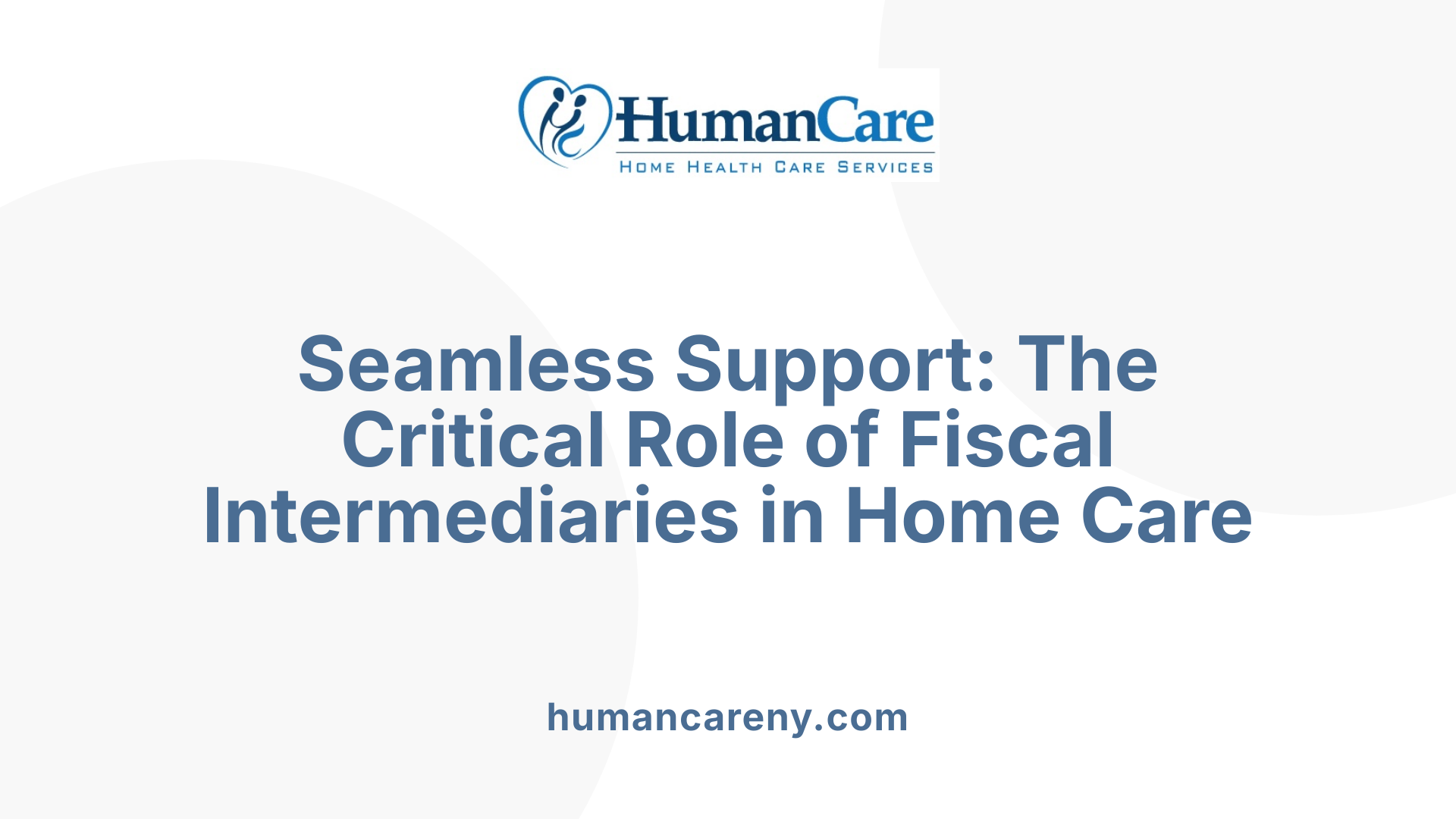 Seamless Support: The Critical Role of Fiscal Intermediaries in Home Care