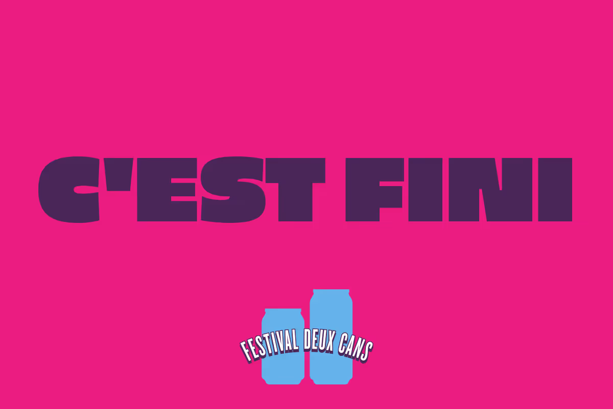 Graphic with the phrase 'C'EST FINI' in dark letters on a hot pink background and the Festival Deux Cans logo at the bottom.