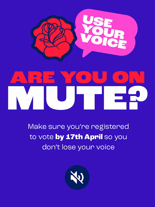Promotional graphic with a purple background, a red rose, and text "ARE YOU ON MUTE? Use your voice. Register to vote by 17th April" with a muted microphone icon.