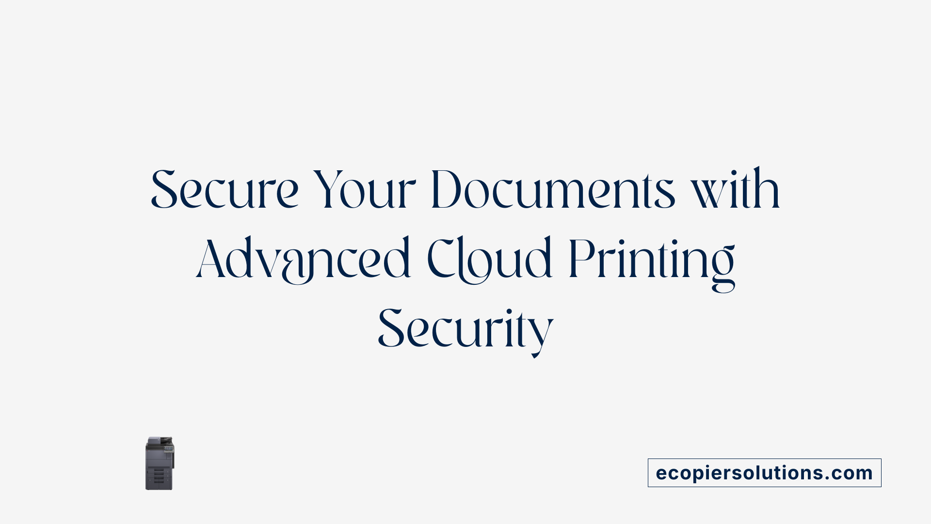 Secure Your Documents with Advanced Cloud Printing Security