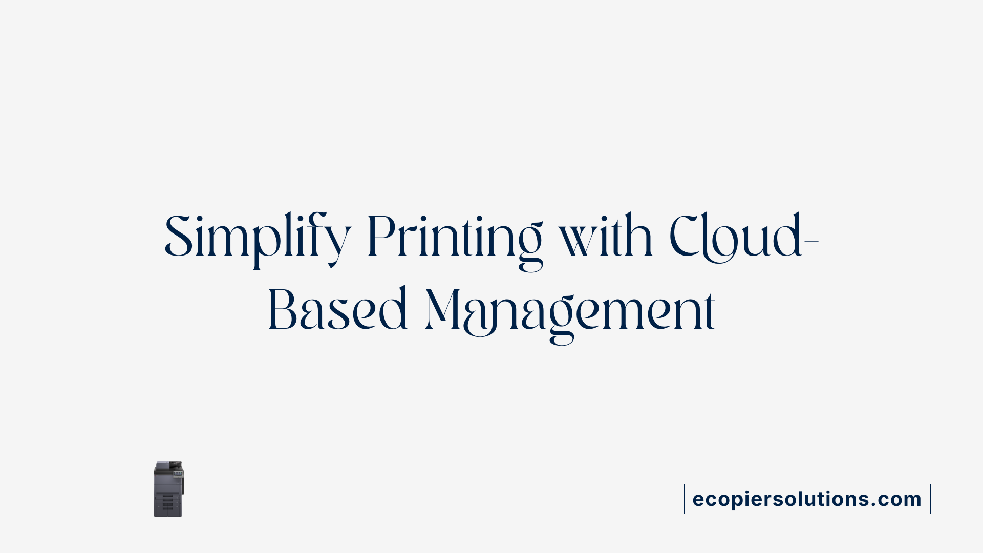 Simplify Printing with Cloud-Based Management