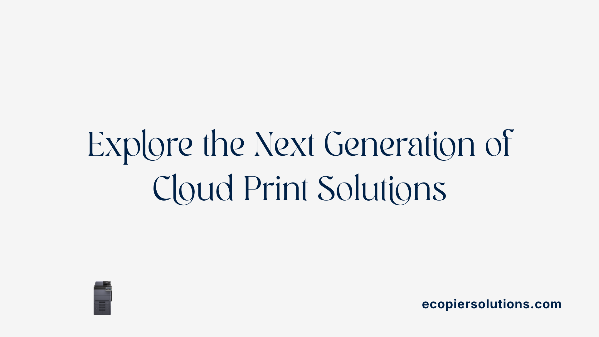Explore the Next Generation of Cloud Print Solutions