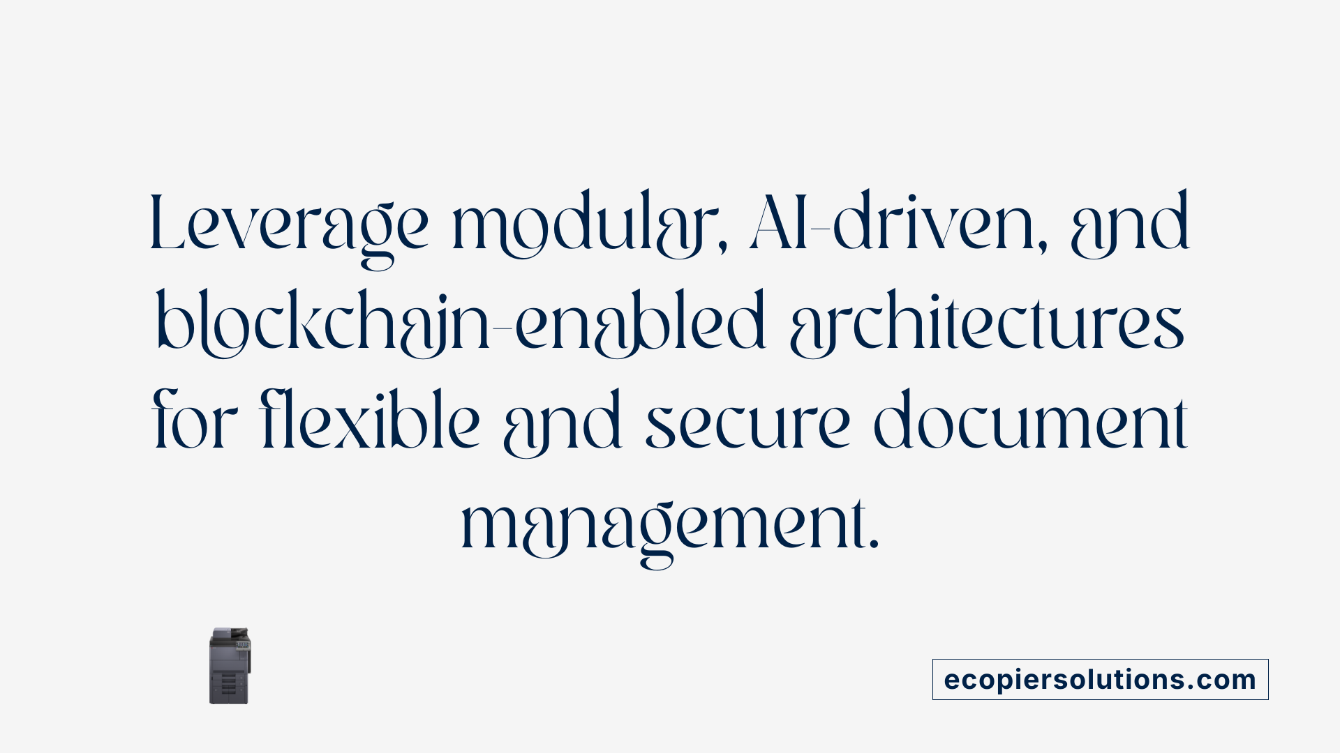Leverage modular, AI-driven, and blockchain-enabled architectures for flexible and secure document management.