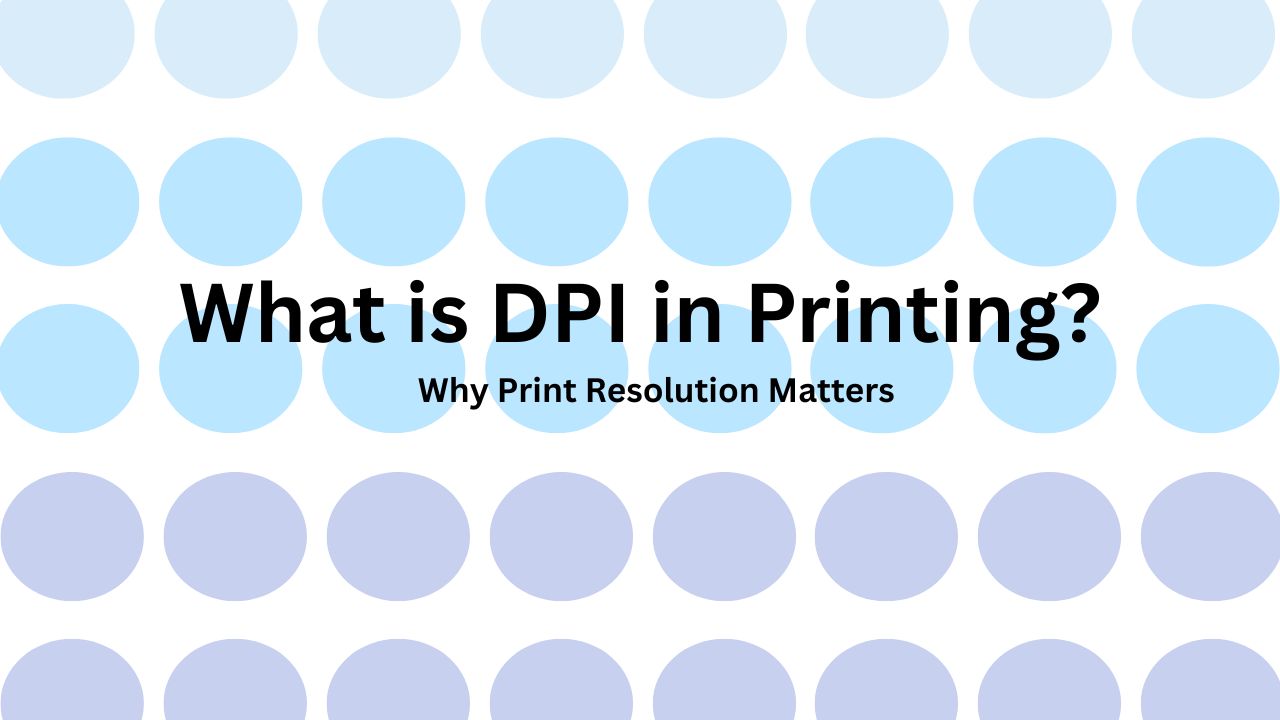 What Is DPI in Printing? Why Print Resolution Matters