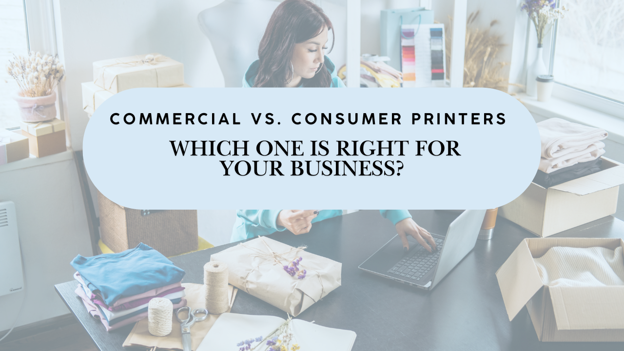 Commercial Printers vs. Consumer Printers: Which One Is Right for Your Business?