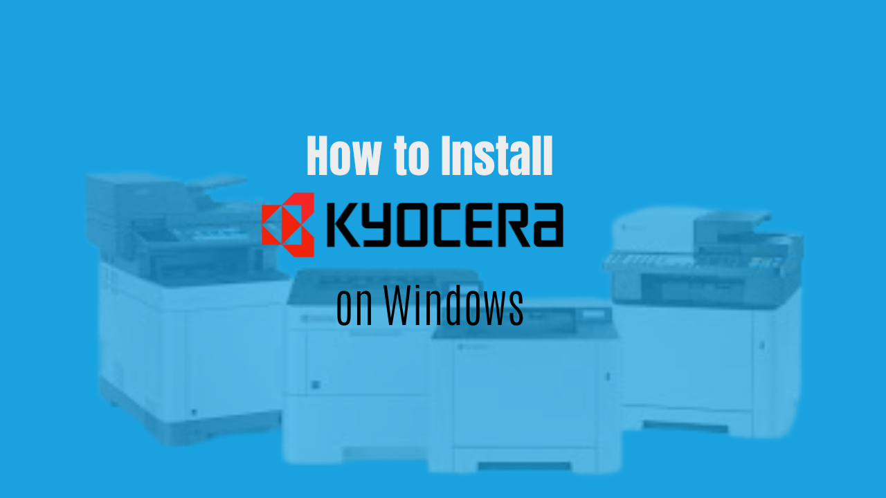 How to Install a Kyocera Printer on Windows: A Step-by-Step Guide