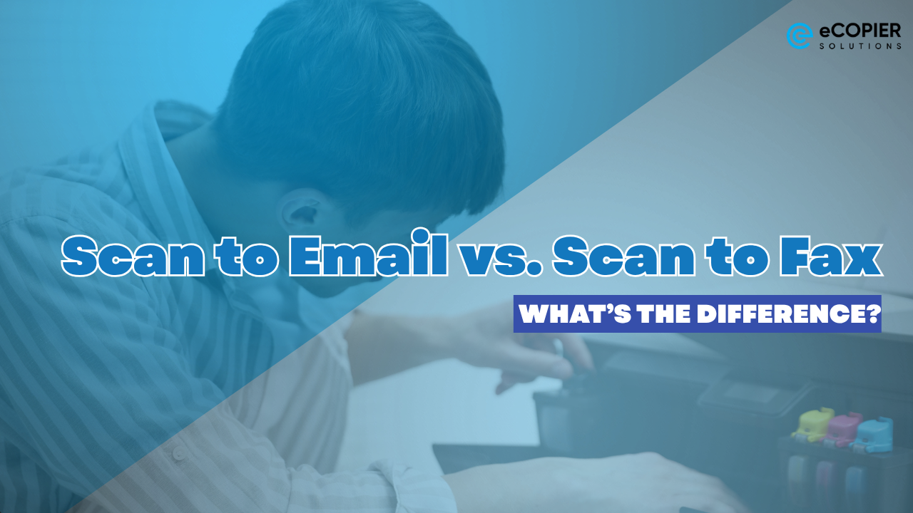 Scan to Email vs. Scan to Fax: What’s the Difference?