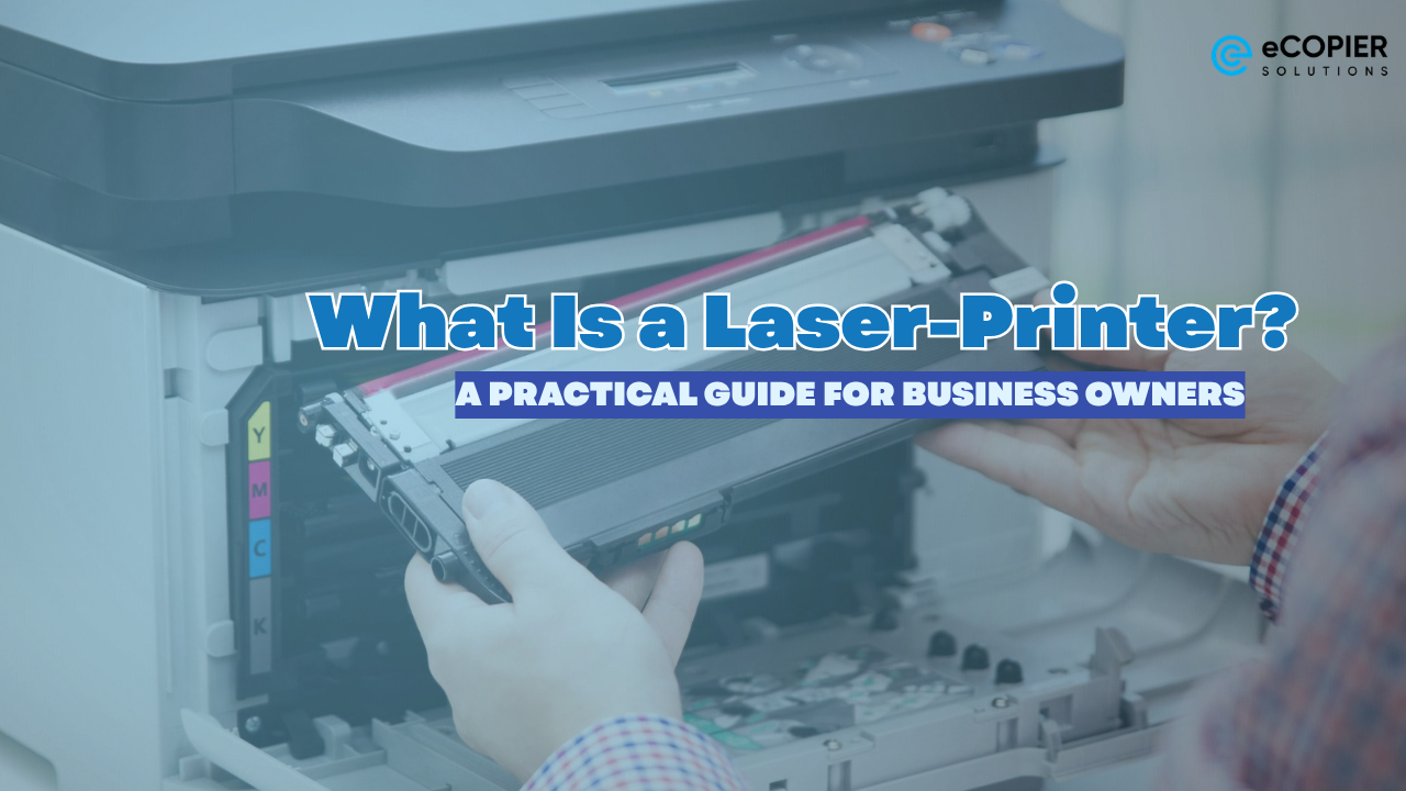What Is a Laser-Printer? A Practical Guide for Business Owners