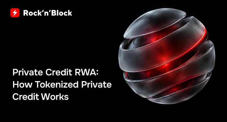Private Credit RWA: How Tokenized Private Credit Works Rock'n'Block
