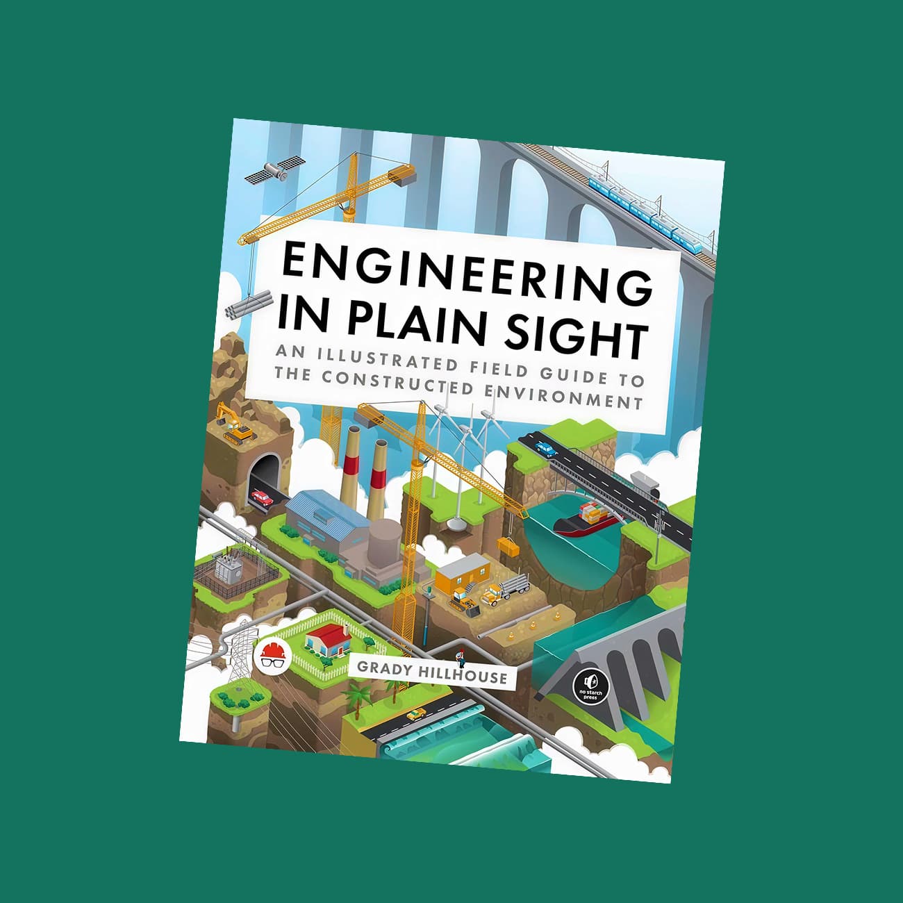Cover of the book "Engineering in Plain Sight" by Grady Hillhouse, featuring a colorful illustrated landscape with bridges, tunnels, cranes, roads, and power plants representing various elements of the constructed environment.