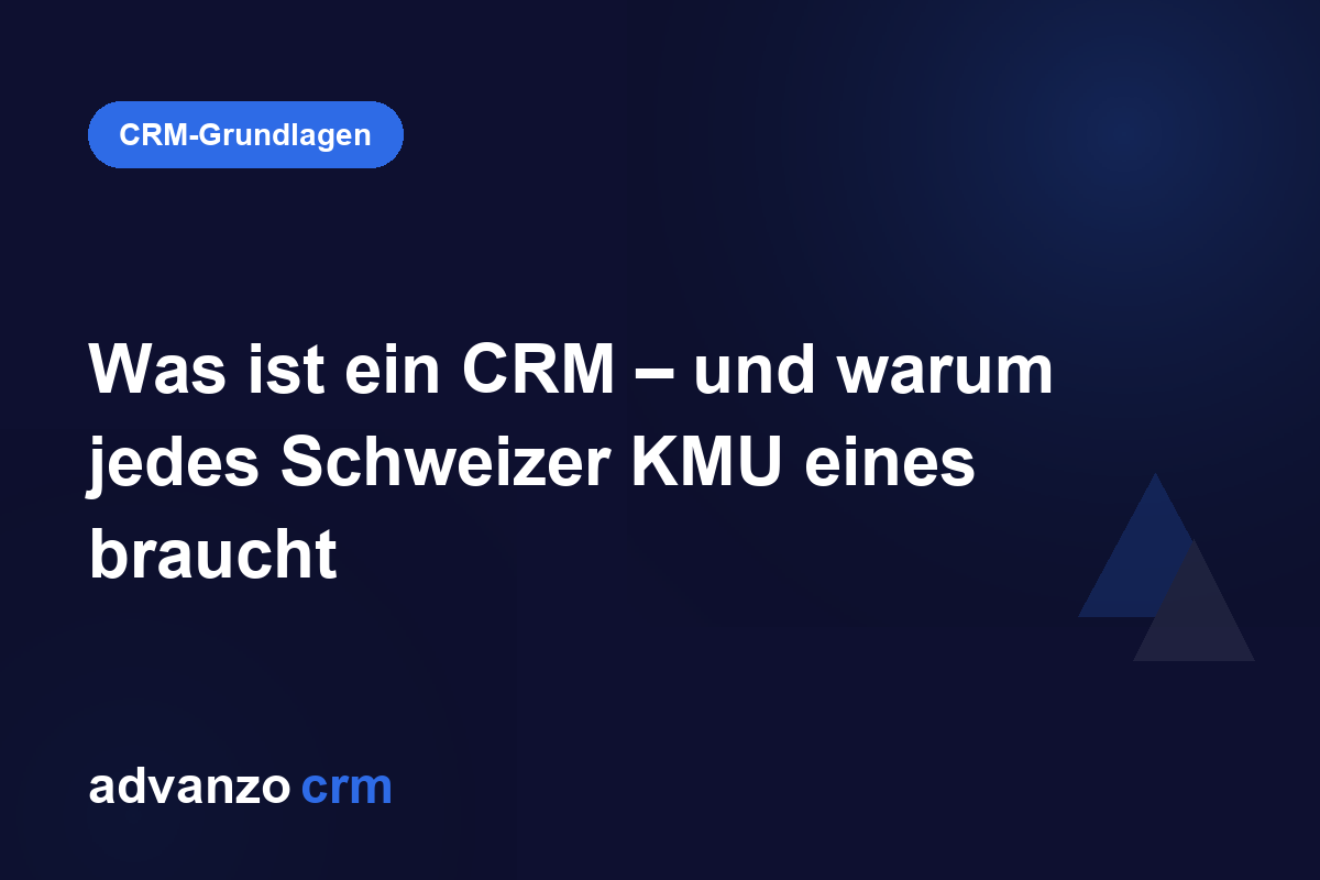Was ist ein CRM – und warum jedes Schweizer KMU eines braucht – Advanzo Blog