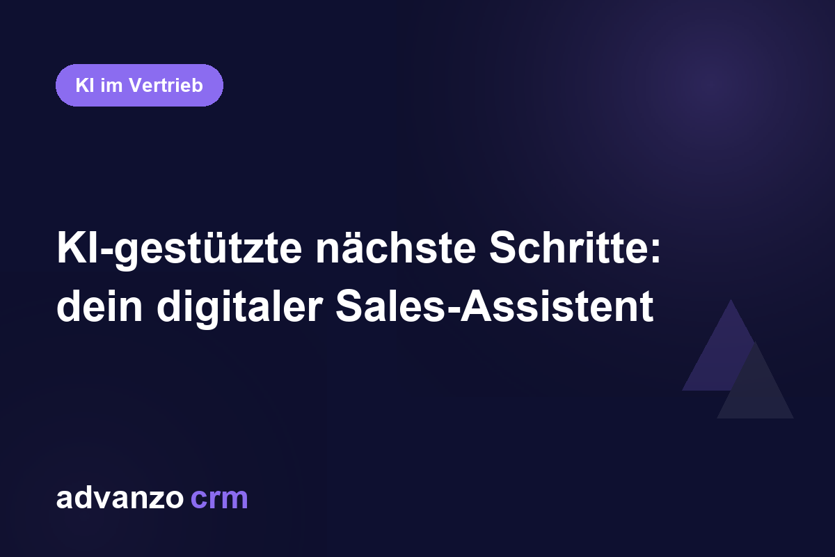 KI-gestützte nächste Schritte: dein digitaler Sales-Assistent – Advanzo Blog