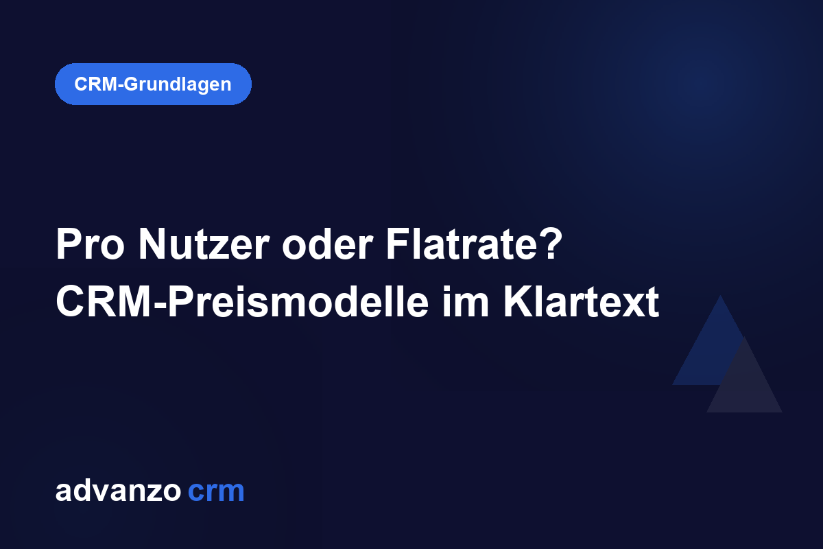 Pro Nutzer oder Flatrate? CRM-Preismodelle im Klartext – Advanzo Blog