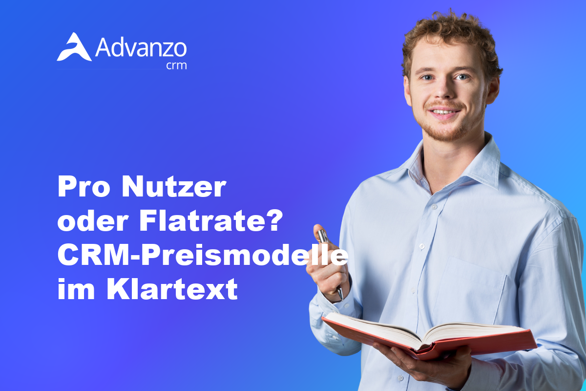 Pro Nutzer oder Flatrate? CRM-Preismodelle im Klartext – Advanzo Blog