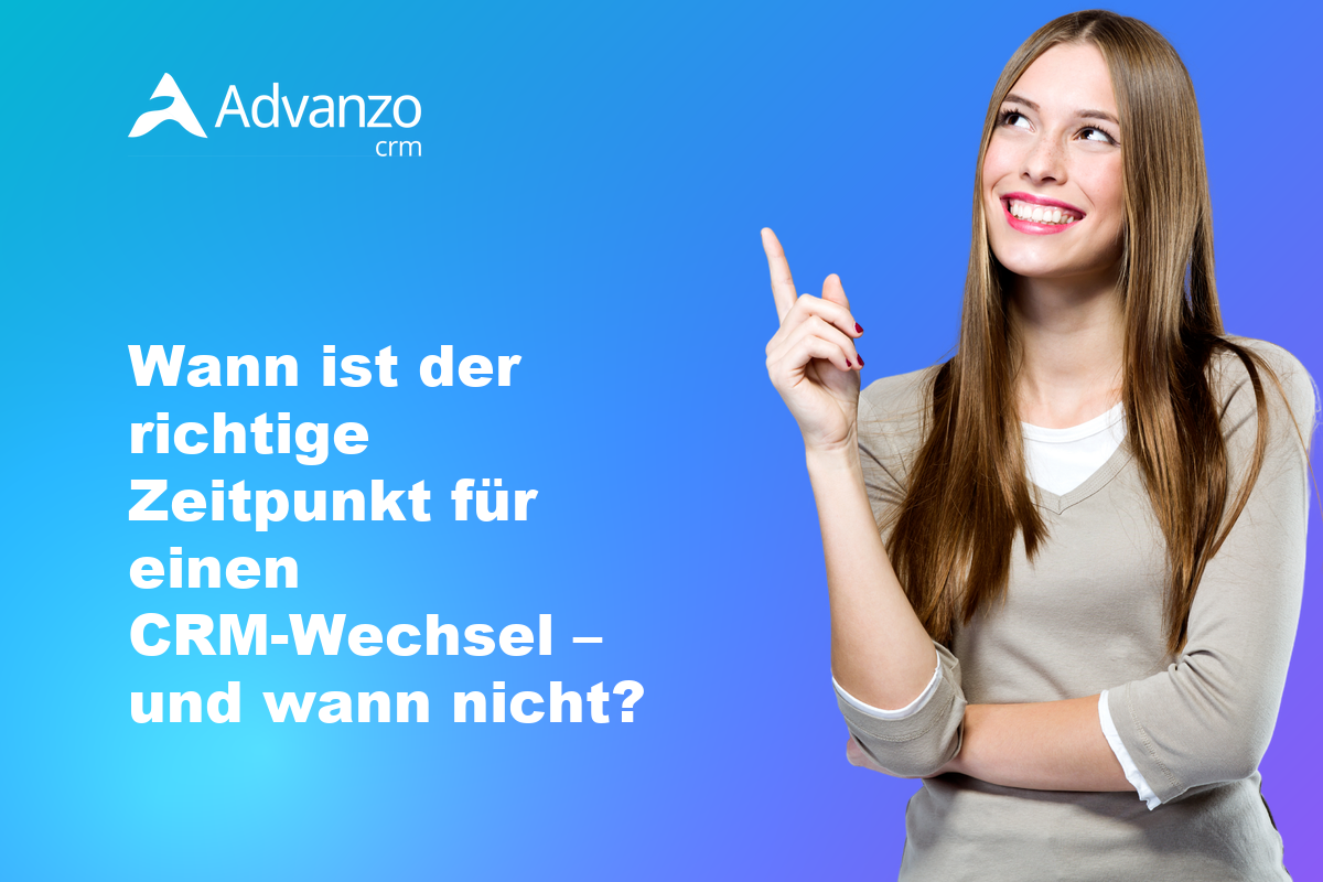 Richtiger Zeitpunkt fuer einen CRM-Wechsel – Advanzo Blog