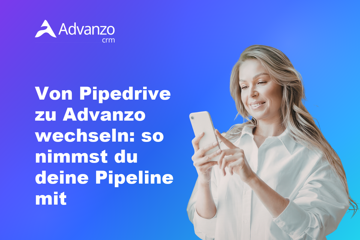 Von Pipedrive zu Advanzo wechseln – Advanzo Blog