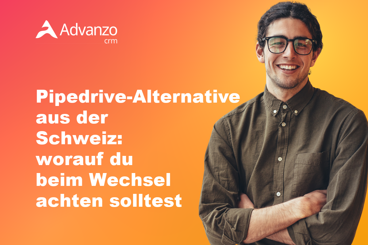 Pipedrive-Alternative aus der Schweiz – Advanzo Blog