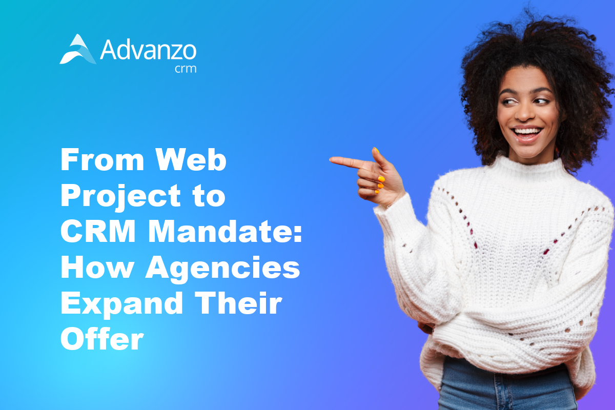 From Web Project to CRM Mandate: How Agencies Expand Their Offer – Advanzo Blog