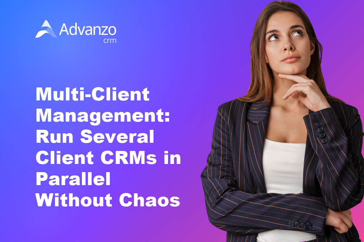 Multi-Client Management: Run Several Client CRMs in Parallel Without Chaos – Advanzo Blog