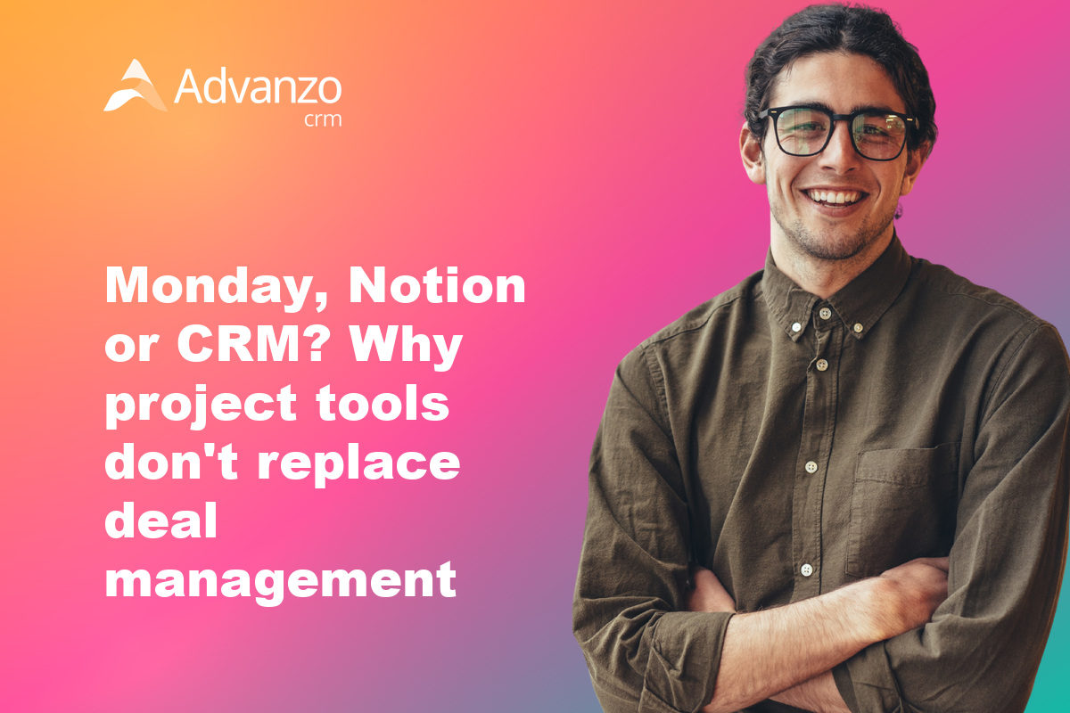 Monday, Notion or CRM? Why project tools don't replace deal management – Advanzo Blog