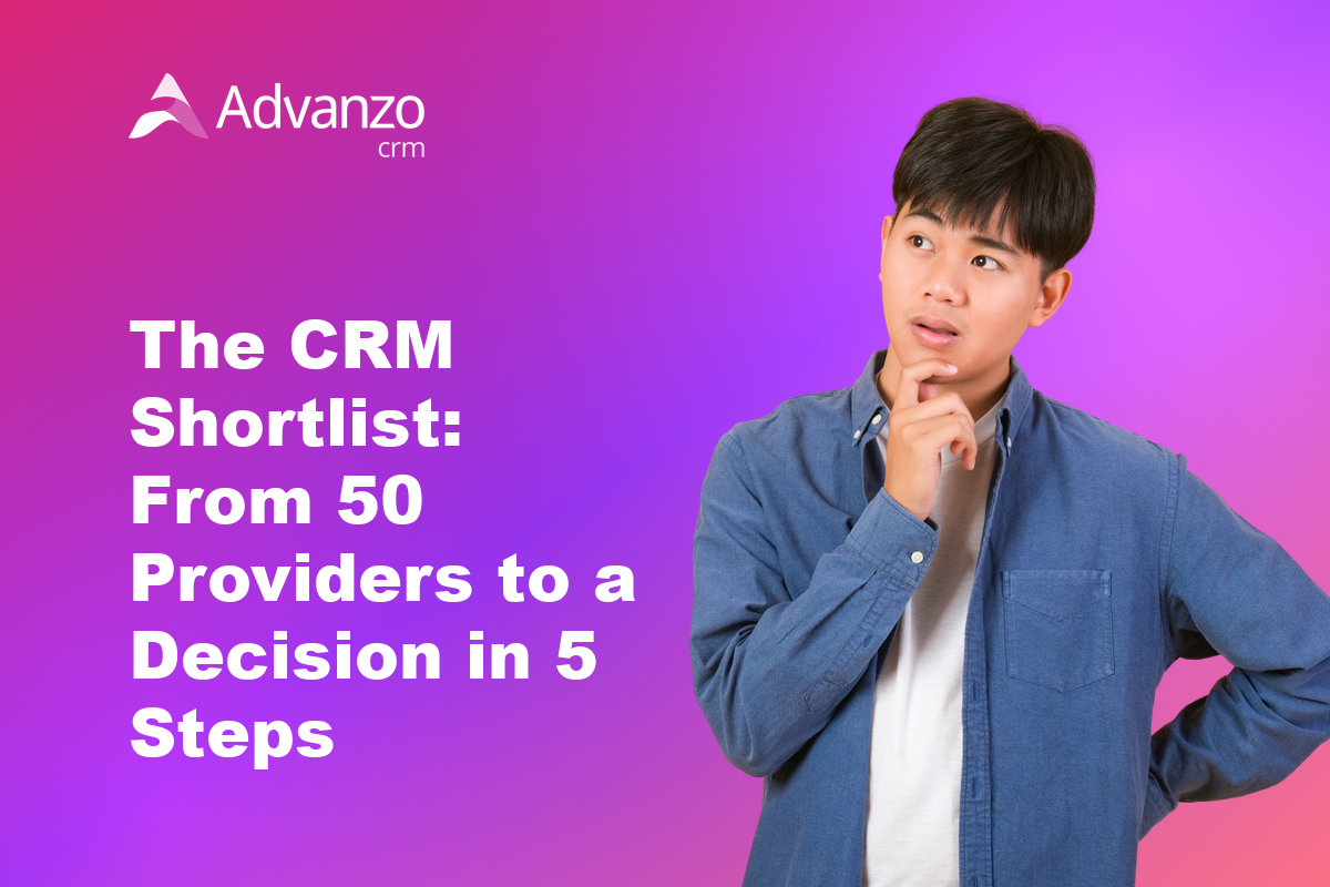 The CRM Shortlist: From 50 Providers to a Decision in 5 Steps – Advanzo Blog