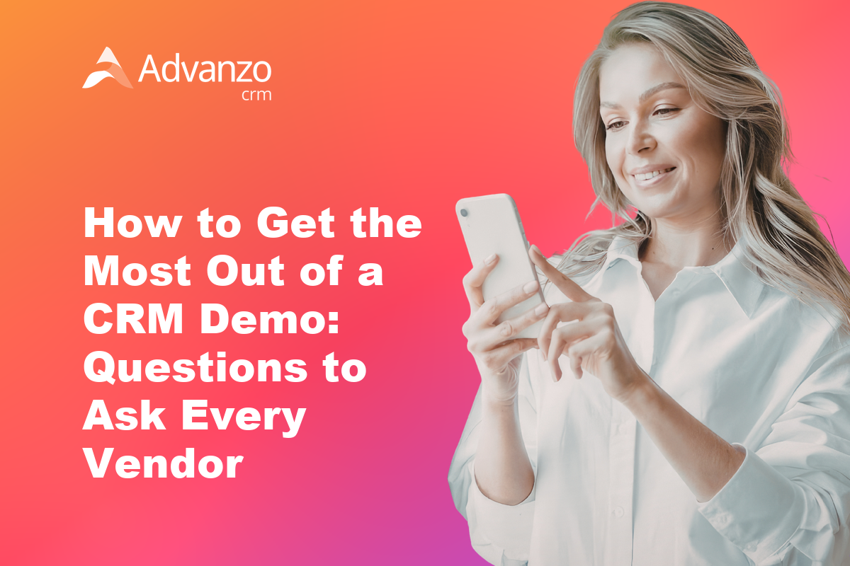 How to Get the Most Out of a CRM Demo: Questions to Ask Every Vendor – Advanzo Blog