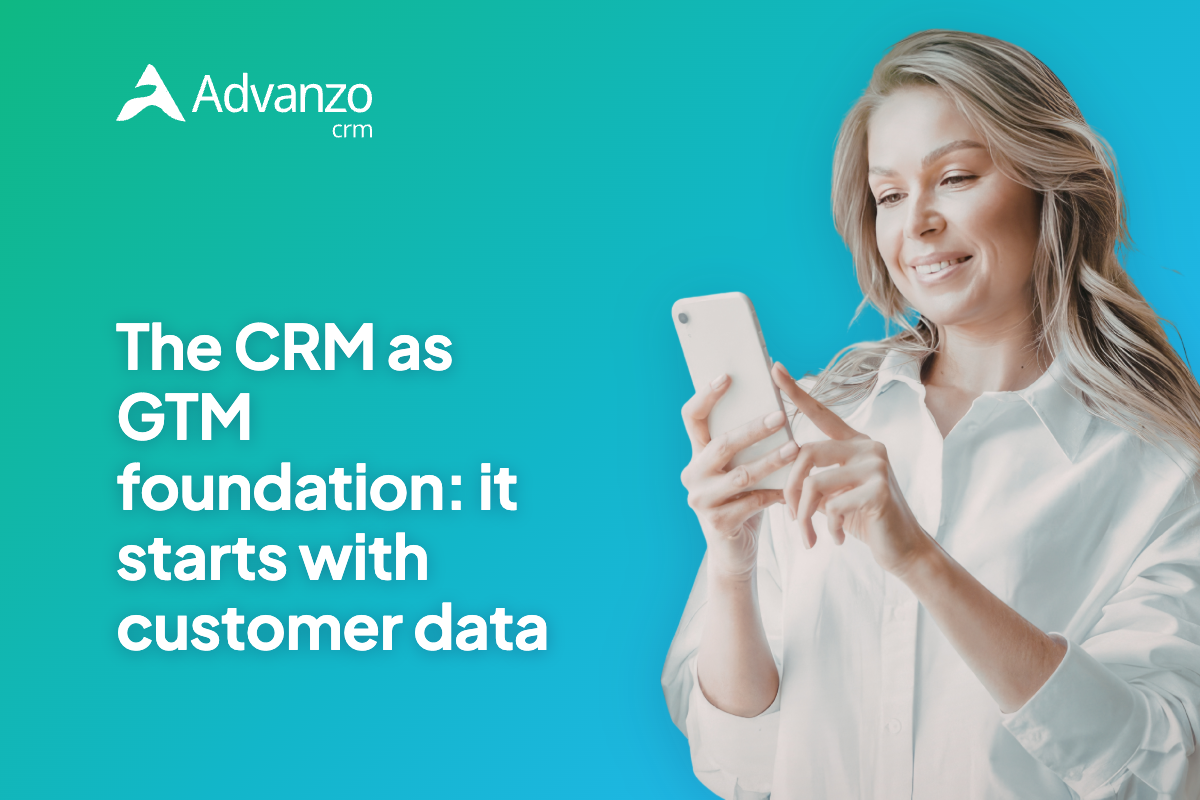 The CRM as your GTM foundation: why it all starts with customer data – Advanzo Blog