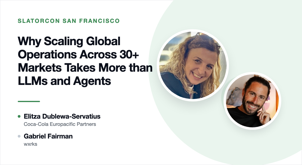 SlatorCon San Francisco. Why Scaling Global Operations Across 30+ Markets Takes More than LLMs and Agents. Elitza Dublewa-Servatius of Coca-Cola Europacific Partners with Gabriel Fairman of wxrks