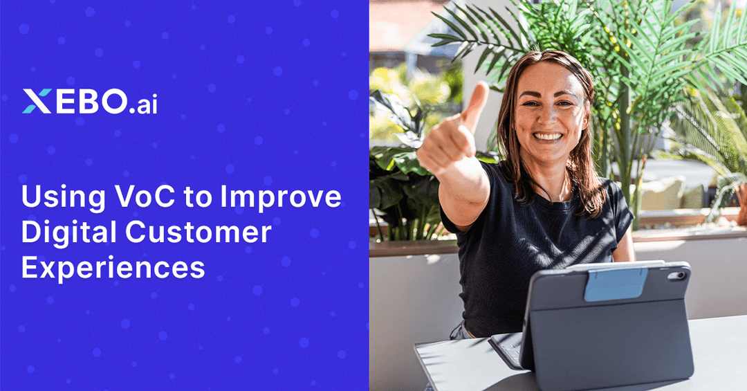 Using VoC to improve digital customer experiences | XEBO.ai
